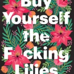 Buy Yourself the F*cking Lilies by Tara Schuster paperback book cover