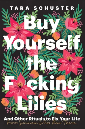 Buy Yourself the F*cking Lilies by Tara Schuster paperback book cover