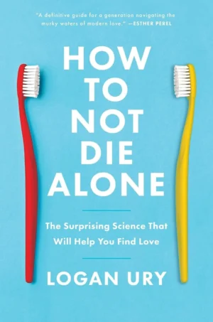 How Not to Die Alone by Logan Ury paperback book cover