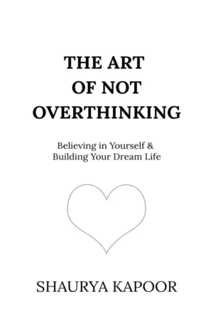 The Art of Not Overthinking by Shaurya Kapoor paperback book cover