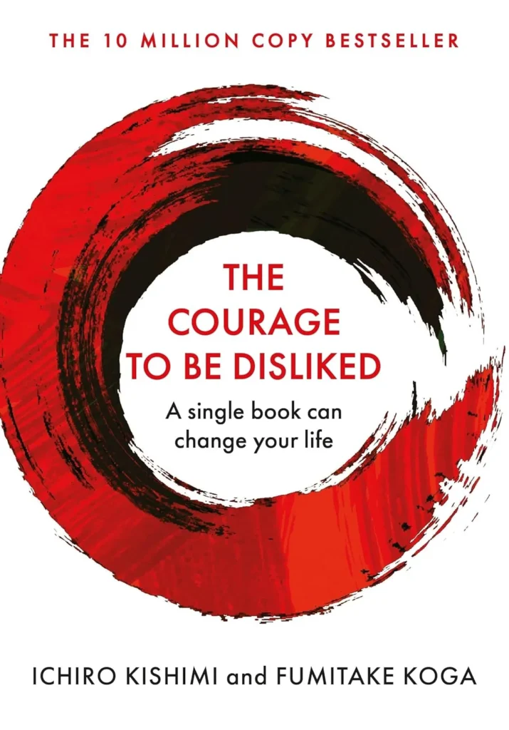 The Courage to Be Disliked By Ichiro Kishimi, Fumitake Koga (Paperback)
